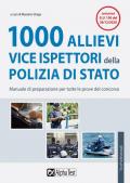 1000 allievi vice ispettori della Polizia di Stato. Manuale di preparazione per tutte le prove del concorso