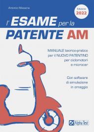 L' esame per la patente AM Manuale teorico-pratico per il nuovo patentino per ciclomotori e microcar. Con software di simulazione