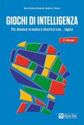 Giochi di intelligenza. Per allenare la mente e divertirsi con... logica