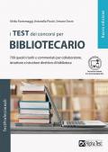 I test dei concorsi per bibliotecario. 700 quesiti risolti e commentati per collaboratore, istruttore e istruttore direttivo di biblioteca. Con Contenuto digitale per download e accesso on line