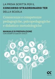 Concorso Ter 2023 - Conoscenze e competenze pedagogiche, psicopedagogiche e didattico-metodologiche. Manuale di preparazione con esempi di quesiti, svolti e commentati