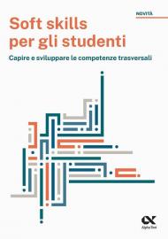 Soft skills per gli studenti. Capire e sviluppare le competenze trasversali