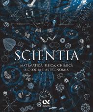 Scientia. Matematica, fisica, chimica, biologia e astronomia