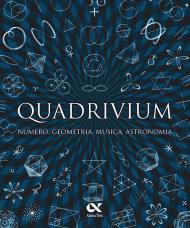 Quadrivium. Numero, geometria, musica, astronomia