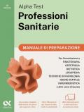 Alpha Test. Professioni sanitarie. Manuale di preparazione. Per l’ammissione ai corsi di laurea triennale delle professioni sanitarie, tra cui ... Con QR Code. Con software di simulazione