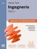 Alpha Test. Ingegneria. TOLC-I. Manuale di preparazione. Per l’ammissione a Ingegneria, Informatica e Statistica. Ediz. MyDesk. Con Contenuto digitale per download e accesso online