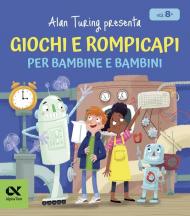 Alan Turing presenta: giochi e rompicapi per bambine e bambini