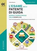 L'esame per la patente di guida. Manuale teorico-pratico per le patenti A e B. Ediz. MyDesk. Con Contenuto digitale per download e accesso online