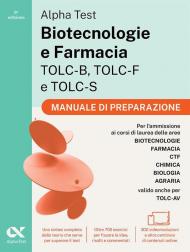 Alpha Test Biotecnologie e Farmacia TOLC-B, TOLC-F e TOLC-S. Manuale di preparazione. Edizione 2026/2027. Per esami di ammissione universitaria. Con accesso a MyDesk
