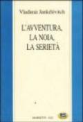 L'avventura, la noia, la serietà