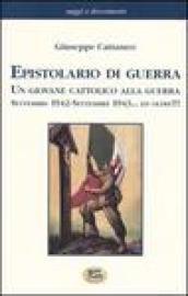 Epistolario di guerra. Un giovane cattolico alla guerra. Settembre 1942-settembre 1943... ed oltre!!!