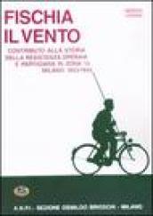 Fischia il vento. Contributo alla storia della resistenza operaia e partigiana in zona 13. Milano 1943-1945