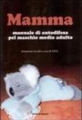 Mamma. Manuale di autodifesa pel maschio medio adulto