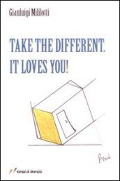 Take the different it loves you!