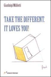 Take the different it loves you!
