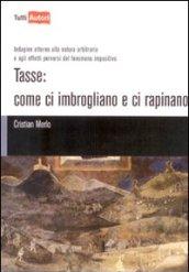 Tasse. Come ci imbrogliano e ci rapinano. Indagine attorno alla natura arbitraria e agli effetti perversi del fenomeno impositivo