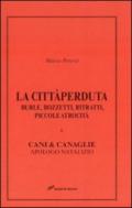 La città perduta. Burle, bozzetti, ritratti, piccole atrocità e cani &canaglie, apologo natalizio