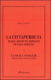 La città perduta. Burle, bozzetti, ritratti, piccole atrocità e cani &canaglie, apologo natalizio