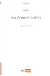 Non c'è anarchico felice. Anamorfosi: 2