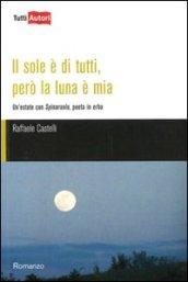 Il sole è di tutti, però la luna è mia. Un'estate con Spinaruolo, poeta in erba