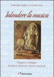 Intendere la musica. Origine e sviluppo di alcuni elementi e forme musicali