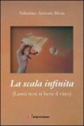 La scala infinita. (Lassù non si beve il vino)