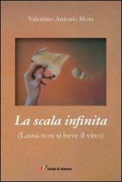 La scala infinita. (Lassù non si beve il vino)