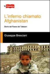 L'inferno chiamato Afghanistan. Storie del Paese dei talebani