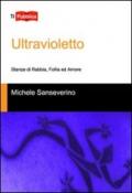 Ultravioletto. Stanze di rabbia, follia ed amore