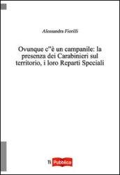 Ovunque c'è un campanile. La presenza dei Carabinieri sul territorio, i loro reparti speciali