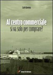 Al centro commerciale si va solo per comprare?