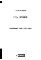 Fichi luciferini. Miscellanea di studi. Libro Primo