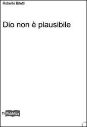 Dio non è plausibile