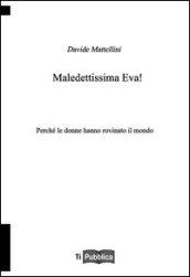 Maledettissima Eva! Perché le donne hanno rovinato il mondo