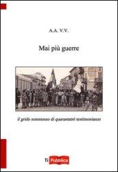 Mai più guerre. Il grido sommesso di quarantatré testimonianze