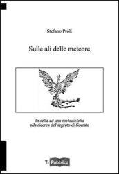 Sulle ali delle meteore. In sella ad una motocicletta alla ricerca del segreto di Socrate