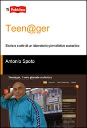 Teen@ger. Storia e storie di un laboratorio giornalistico scolastico