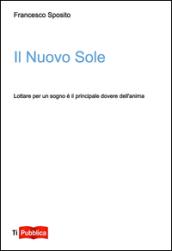 Il nuovo sole. Lottare per un sogno è il principale dovere dell'anima