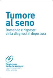 Tumore al seno. Domande e risposte dalla diagnosi al dopo cura