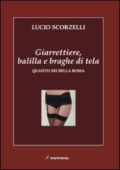 Giarrettiere, balilla e braghe di tela. Quanto sei bella Roma