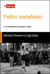 Fellini metafisico. La riconciliazione tra sogno e realtà