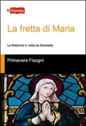 La fretta di Maria. La Madonna in visita da Elisabetta