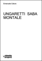 Ungaretti Saba Montale