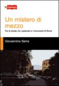 Un mistero di mezzo. Per le strade, tra i pataccari e i monumenti di Roma