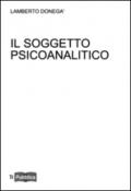 Il soggetto psicoanalitico. Didattica del desiderio