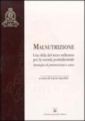 Malnutrizione: una sfida del terzo millennio per la società postindustriale. Strategie di prevenzione e cura