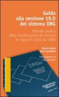 Guida alla versione 19.0 del sistema DRG. Manuale pratico della classificazione dei ricoveri in vigore in Italia dal 2006