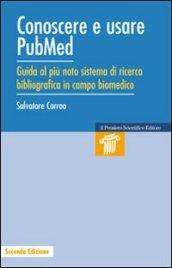 Conoscere e usare Pubmed. Guida al più noto sistema di ricerca bibliografica in campo biomedico