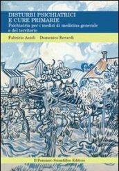 Disturbi psichiatrici e cure primarie. Psichiatria per i medici di medicina generale e del territorio