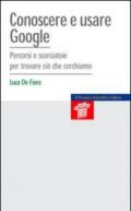 Conoscere e usare google. Percorsi e scorciatoie per trovare ciò che cerchiamo